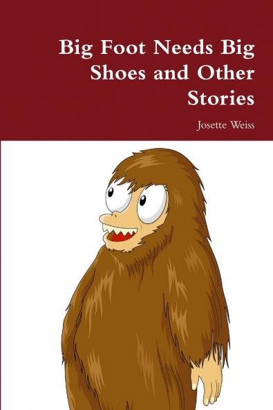 Big Foot Needs Big Shoes and Other Stories