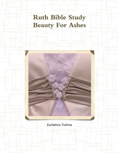 Ruth Bible Study        Beauty For Ashes