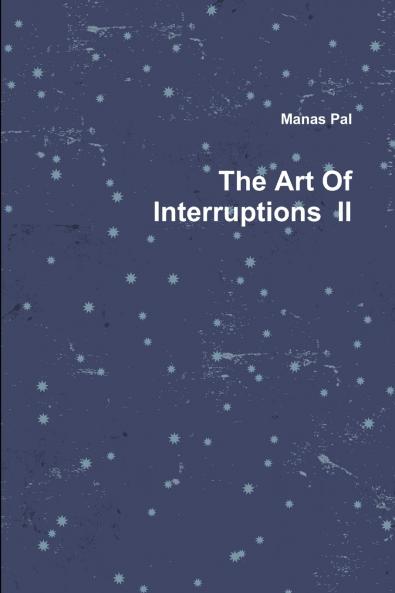 The Art Of Interruptions  II