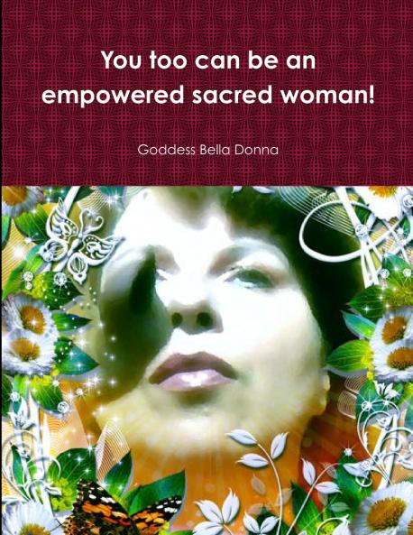 You too can be an empowered sacred woman!