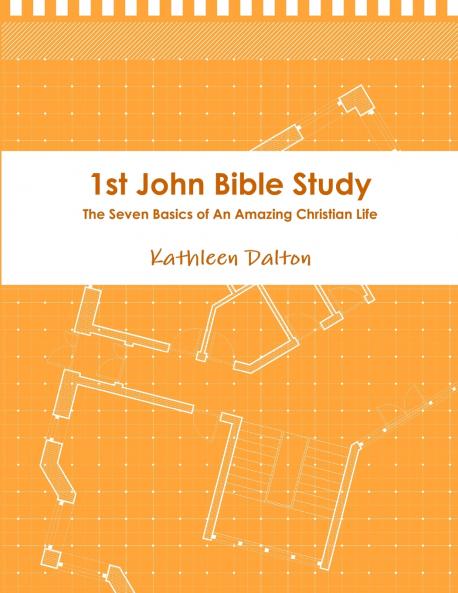 1st John Bible Study       The Seven Basics for An Amazing Christian Life