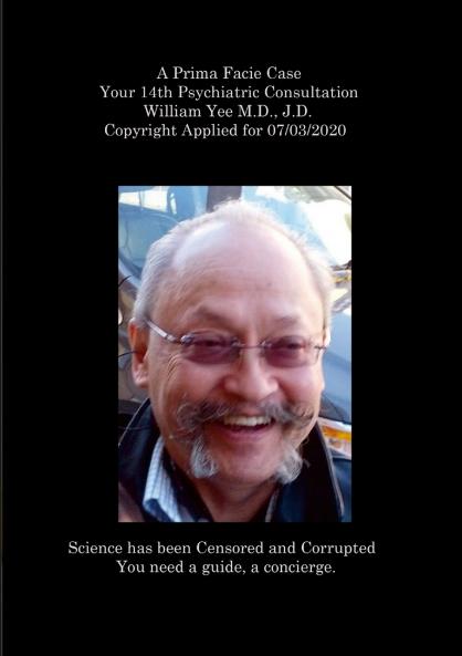 A Prima Facie Case Your 14th Psychiatric Consultation William Yee M.D. J.D.  Copyright Applied for 07/03/2020