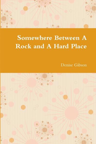 Somewhere Between A Rock and A Hard Place