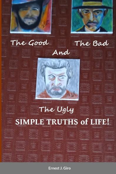 The GOOD the BAD and the UGLY Simple Truths of Life!