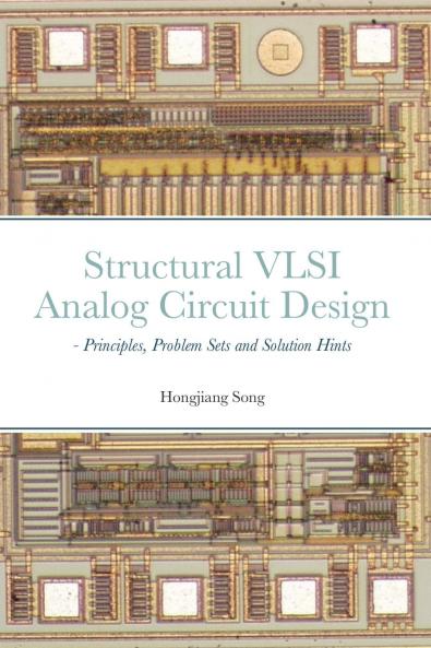 Structural VLSI Analog Circuit Design - Principles Problem Sets and Solution Hints