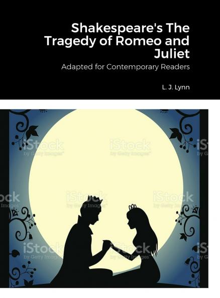 Shakespeare's The Tragedy of Romeo and Juliet Adapted for Today by L. J. Lynn