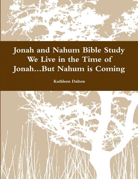 Jonah and Nahum Bible Study       We Live in the Time of Jonah...But Nahum is Coming