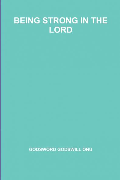 BEING STRONG IN THE LORD