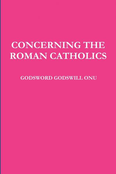 CONCERNING THE ROMAN CATHOLICS