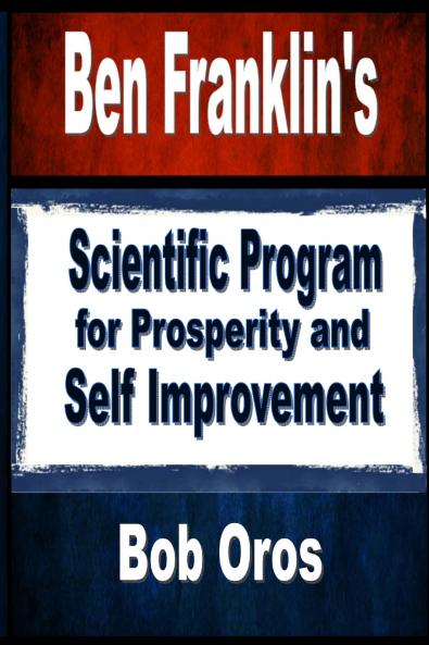 Ben Franklin's Scientific Program for Prosperity and Self Improvement