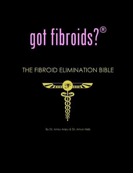 got fibroids? The Fibroid Elimination Bible