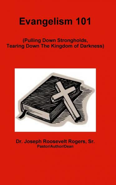 Evangelism 101 (Pulling Down Strongholds Tearing Down The Kingdom of Darkness)