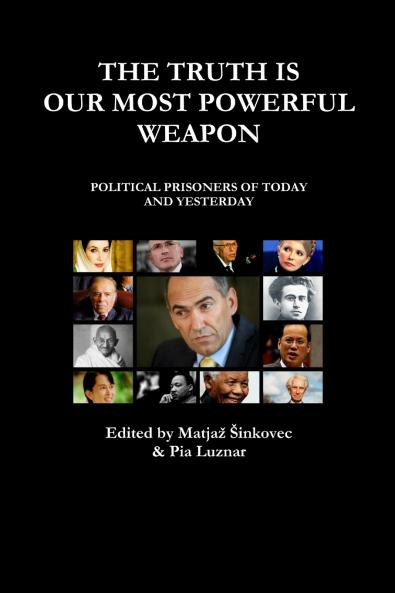 THE TRUTH IS OUR MOST POWERFUL WEAPON - POLITICAL PRISONERS OF TODAY AND YESTERDAY