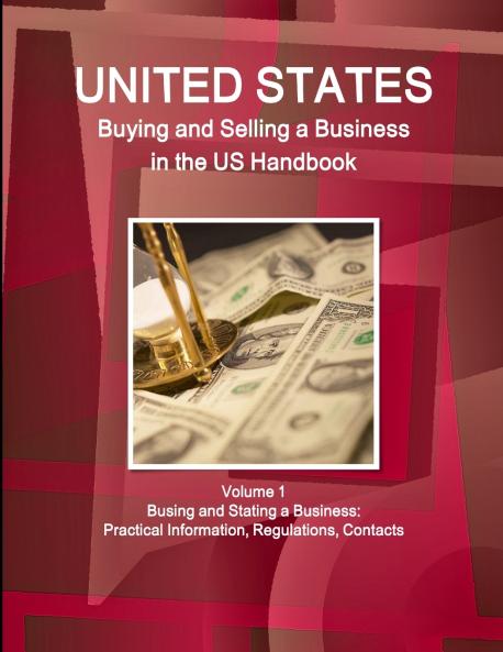 US Buying and Selling a Business in the US Handbook Volume 1 Busing and Stating a Business