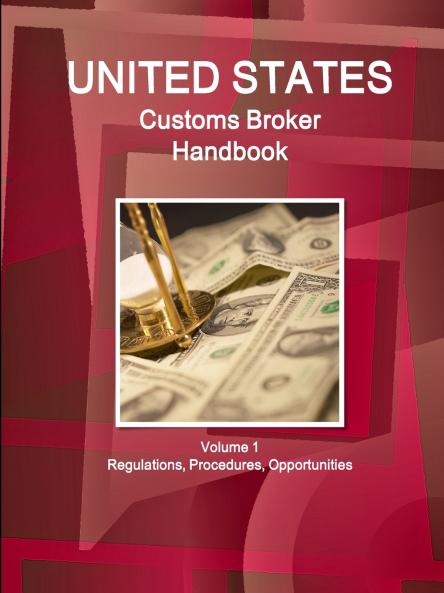 US Customs Broker Handbook Volume 1 Regulations Procedures Opportunities