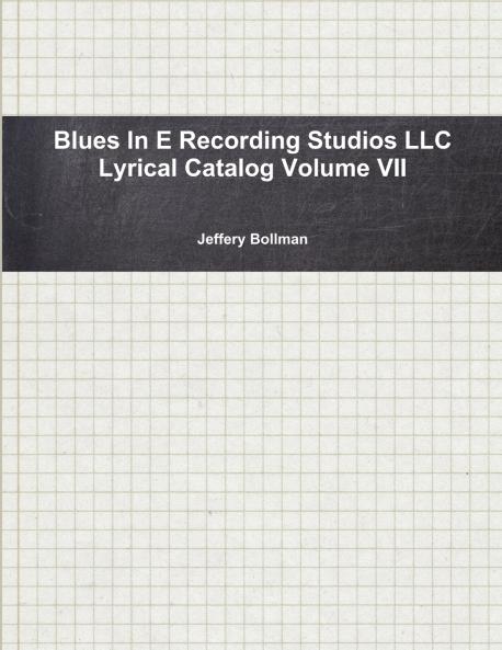 Blues In E Recording Studios LLC Lyrical Catalog Volume VII