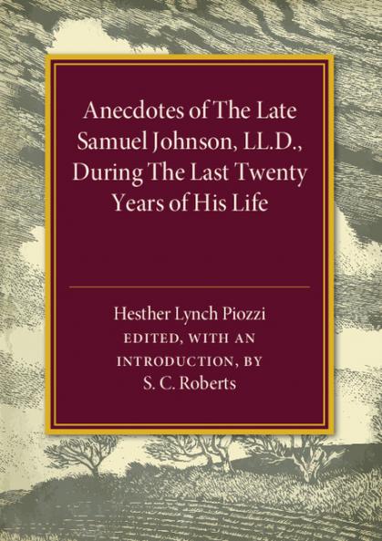 Anecdotes of the Late Samuel Johnson During the Last Twenty Years of his Life by Hesther Lynch Piozzi