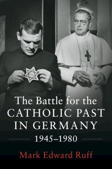 The Battle for the Catholic Past in Germany 1945-1980