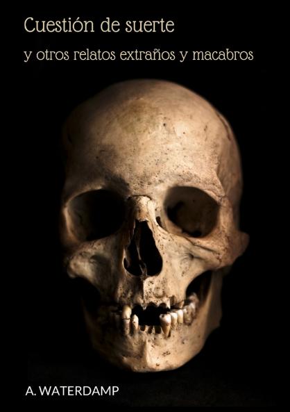 Cuesti��n de suerte y otros relatos extra��os y macabros