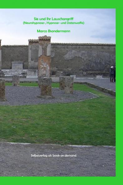 Sie und Ihr Lauschangriff (Neurohypnose- Hypnose- und Datenwaffe)