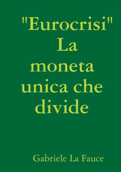 Eurocrisi                    La moneta unica che divide