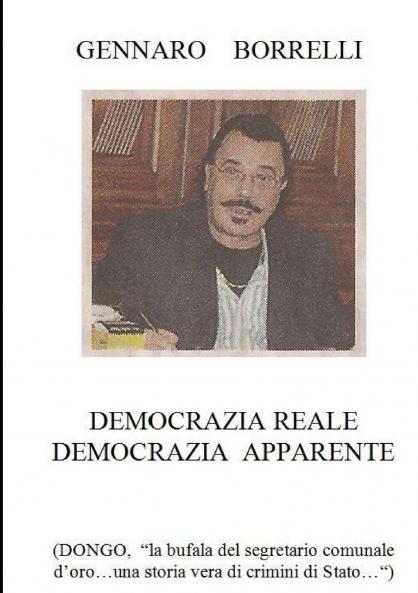 Democrazia reale Democrazia apparente (DONGO la bufala del segretario comunale d'oro...una storia vera di crimini di Stato...)