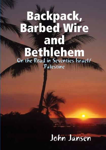 Backpack Barbed Wire and Bethlehem  -  On the Road in Seventies Israel/Palestine