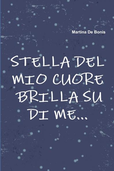 Stella del mio cuore Brilla su di me...