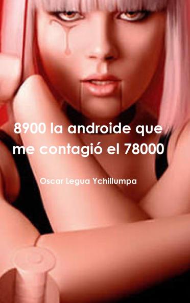 8900 la androide que me contagió el 78000