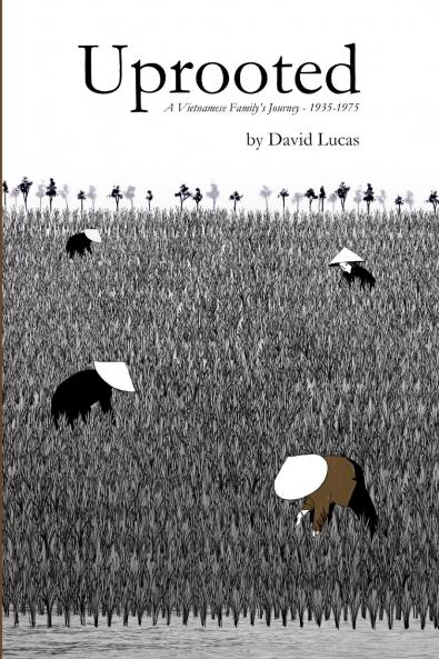Uprooted - A Vietnamese Family's Journey 1935-1975