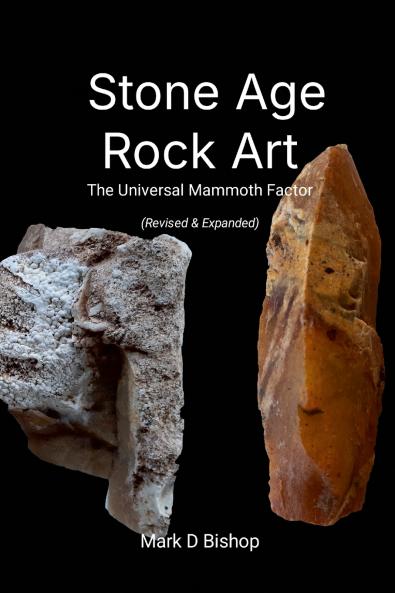 Stone Age Rock Art The Universal Mammoth Factor (Revised & Expanded)