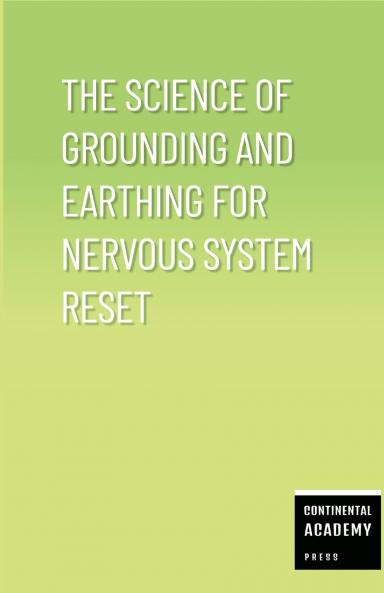 The Science of Grounding and Earthing for Nervous System Reset