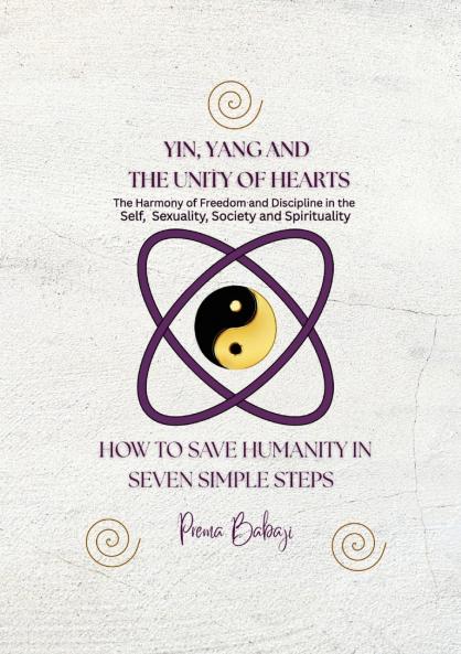 Yin Yang and The Unity of Hearts - The Harmony of Freedom and Discipline in the Self Sex Society and Spirituality