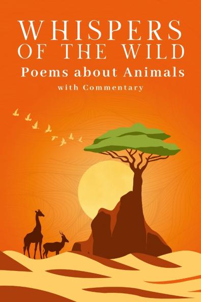 Whispers of the Wild - A Collection of Poems about Animals (with Commentary)