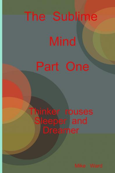 The Sublime Mind  Part One Thinker Rouses Sleeper And Dreamer