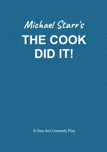 The Cook Did It! - A One-Act Comedy Play (Acting Edition) by Michael Starr