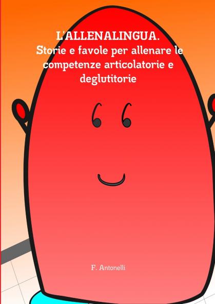 L'Allenalingua. Storie e favole per allenare le competenze articolatorie e deglutitorie