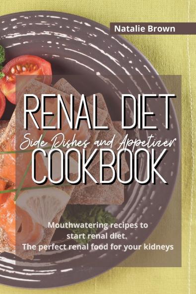 Renal Diet Side Dishes and Appetizer Cookbook