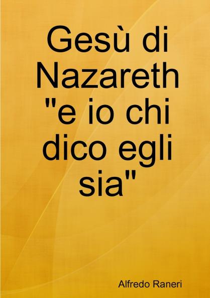 Gesù di Nazareth e io chi dico egli sia