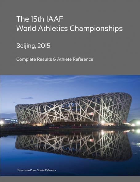 15th World Athletics Championships - Beijing 2015. Complete Results & Athlete Reference.