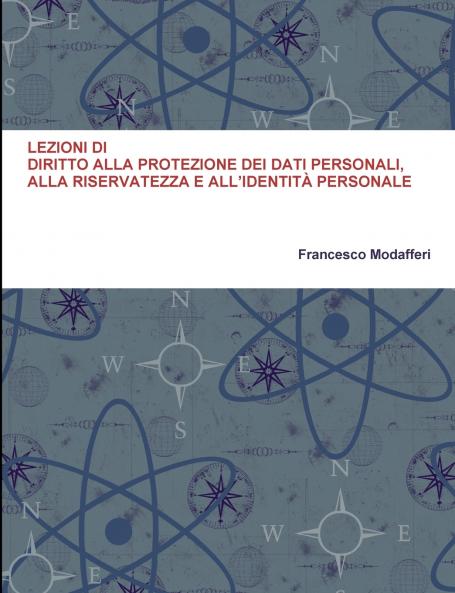 LEZIONI DI DIRITTO ALLA PROTEZIONE DEI DATI PERSONALI ALLA RISERVATEZZA E ALL'IDENTITÀ PERSONALE