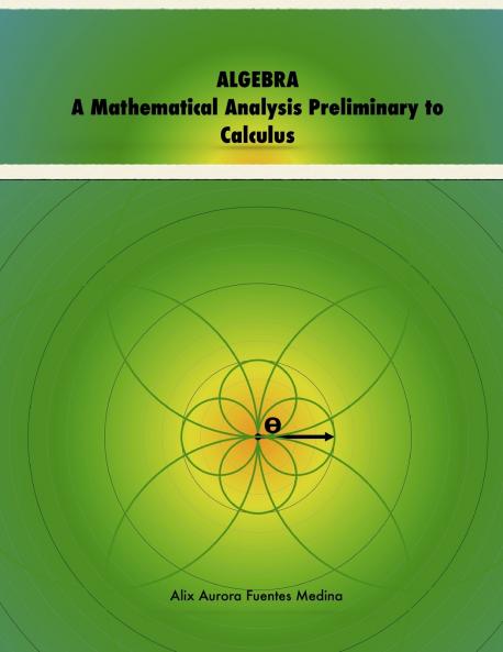 ALGEBRA. A Mathematical Analysis Preliminary to Calculus