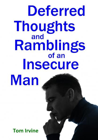 Deferred Thoughts and Ramblings of an Insecure Man