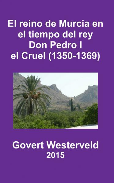 El reino de Murcia en el tiempo del rey Don Pedro I el Cruel (1350-1369)