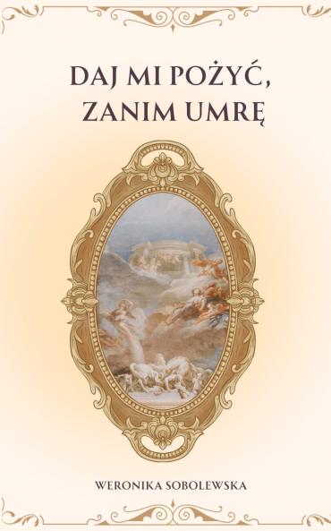 DAJ MI POŻYĆ ZANIM UMRĘ