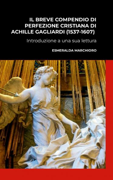 IL BREVE COMPENDIO DI PERFEZIONE CRISTIANA DI ACHILLE GAGLIARDI (1537- 1607) - INTRODUZIONE A UNA SUA LETTURA
