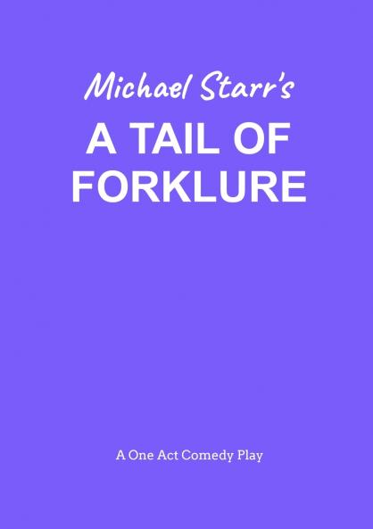 A Tail of Forklure - A One-Act Comedy Play by Michael Starr