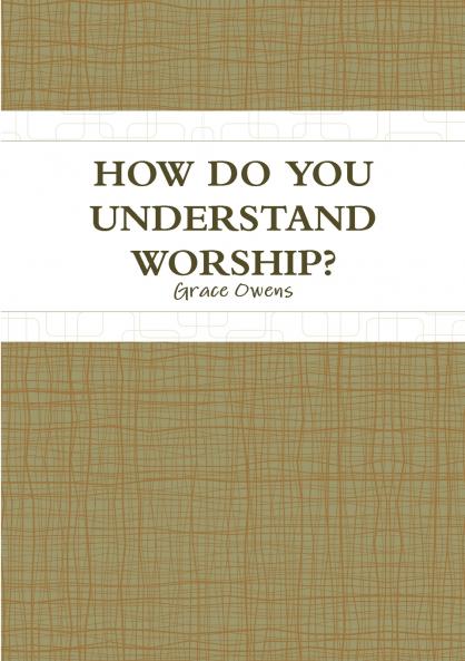 HOW DO YOU UNDERSTAND WORSHIP?