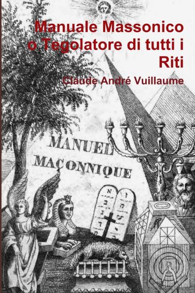 Manuale massonico o Tegolatore di tutti i Riti