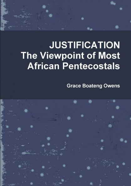 JUSTIFICATION BY FAITH The Viewpoint of Most African Pentecostals
